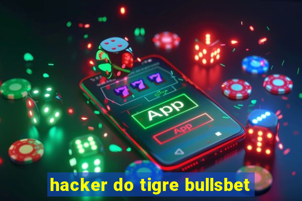 hacker do tigre bullsbet